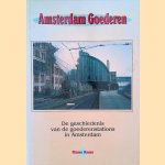 Amsterdam goederen: De geschiedenis van de goederenstations in Amsterdam door Hans Kaas