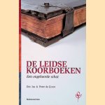 De Leidse Koorboeken: een ongehoorde schat. Met drie historische impressies van Peter de Groot door Eric Jas e.a.