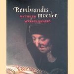 Rembrandts moeder: Mythe en Werkelijkheid door Christiaan Vogelaar e.a.