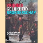 Vrijheid, gelijkheid en broederschap: De Nederlanden in de Franse Tijd door Jan J.B. Kuipers