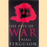 The Pity of War: Explaining World War I door Niall Ferguson