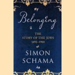 Belonging; The Story of the Jews, 1492-1900 door Simon Schama