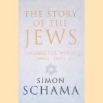 The Story of the Jews: Finding the Words 1000BCE-1492CE door Simon Schama