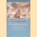 Het Monsterschip: Maarten Tromp en de armada van 1639 door Luc Panhuysen