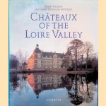 Ch&acirc;teaux of the Loire Valley door Jean-Marie P&eacute;rouse de Montclos e.a.