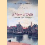 A View of Delft: Vermeer Then and Now
Anthony Bailey
&euro;&nbsp;9,00
