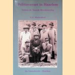 Politieverzet in Haarlem tijdens de Tweede Wereldoorlog door Guus Hartendorf