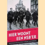 Hier woont een NSB'er. Nationaalsocialisten in bezet Amsterdam door Josje Damsma e.a.