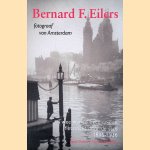 Bernard F. Eilers. Fotograaf van Amsterdam. Twee wandelingen en een fietstocht door de stad 1896-1936 door Betsy Dokter e.a.