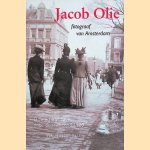 Jacob Olie fotograaf van Amsterdam: drie wandelingen door de stad rond 1900 door Peter-Paul de Baar