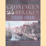 Groningen z&oacute; bekeken: met foto's van 1880-1940 wandelend door het verleden door A.T. Schuitema Meijer