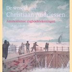 De wereld van Christiaan Andriessen: Amsterdamse dagboektekeningen 1805-1808 door Annemieke Hoogenboom e.a.