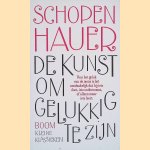 De kunst om gelukkig te zijn: uiteengezet in vijftig leefregels door Arthur Schopenhauer