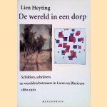 De wereld in een dorp: Schilders, schrijvers en wereldverbeteraars in Laren en Blaricum 1880-1920 door Lien Heyting