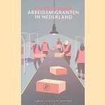 Arbeidsmigranten in Nederland:verhalen en getuigenissen door Hassnae Bouazza