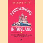 Couchsurfing in Rusland: hoe ik Poetin bijna ging begrijpen door Stephan Orth
