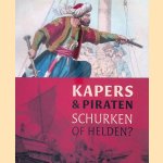 Kapers en Piraten: Schurken of helden? door Joost Schokkenbroek e.a.