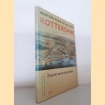 Historische atlas van Rotterdam: De groei van de stad in beeld door Paul van de Laar e.a.