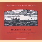 Haringgeluk: Een Enkhuizer visser over de haringvangst op de Zuiderzee door Jouke Volgers e.a.