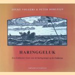 Haringgeluk: Een Enkhuizer visser over de haringvangst op de Zuiderzee door Jouke Volgers e.a.
