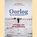 Oorlog in je achtertuin: Verhalen van de Grebbelinie door Jan Blokker