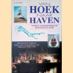 Van Hoek Naar Haven: veertig jaar scheepsbegeleiding in de grootste haven ter wereld door J. J. van Noort