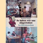So haben wir uns eingerichtet: das DDR-Zuhause-Buch
Constanze Treuber
€ 10,00 So haben wir uns eingerichtet: das DDR-Zuhause-Buch
Constanze Treuber
€ 10,00