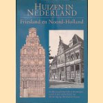 Huizen in Nederland: Friesland en Noord-Holland: Architectuurhistorische verkenningen aan de hand van het bezit van de Vereniging Hendrick de Keyser door Prof. Dr. Ir. Meischke e.a.