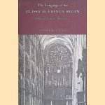 The Language of the Classical French Organ: A Musical Tradition Before 1800 door Fenner Douglass