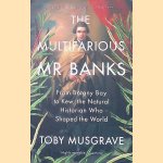 The Multifarious Mr. Banks: From Botany Bay to Kew, The Natural Historian Who Shaped the World door Toby Musgrave