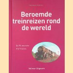Beroemde treinreizen rond de wereld: de 95 mooiste treinroutes door Max Wade-Matthews