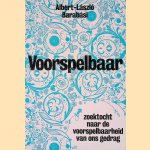 Voorspelbaar: zoektocht naar de voorspelbaarheid van ons gedrag door Albert-L&aacute;szl&oacute; Barab&aacute;si
