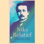 Niks relatief: de speciale relativiteitstheorie zonder formules door Vincent Icke