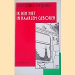 Ik ben niet in Haarlem geboren door Doeschka Meijsing e.a.