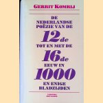 De Nederlandse poezie van de twaalfde tot en met de zestiende eeuw in duizend en enige bladzijden door Gerrit Komrij