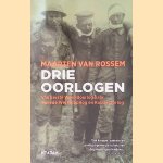 Drie oorlogen: Van Eerste Wereldoorlog naar Tweede Wereldoorlog en Koude Oorlog door Maarten van Rossem