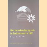Met de vrienden op reis in Zwitserland in 1881
Fran&ccedil;ois HaverSchmidt
&euro;&nbsp;10,00