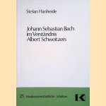 Johann Sebastian Bach im Verst&auml;ndnis Albert Schweitzers door Stefan Hanheide