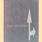 Wegen naar morgen: Uitgave onder auspicien van de Nederlandse Vereniging van Wegenbouwers ter gelegenheid van haar 25-jarig bestaan. door Max Dendermonde