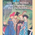 Les tr&egrave;s riches heures du Duc de Berry: het pronkstuck uit de verzameling van een middeleeuwse bibliofiel door Edmond Pognon e.a.