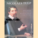 Nicolaes Tulp: The Life and Work of an Amsterdam Physician and Magistrate in the 17th Century door S.A.C. Dudok van Heel e.a.