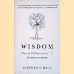 Wisdom: From Philosophy to Neuroscience door Stephen S. Hall