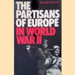 The Partisans of Europe in World War II door Kenneth Macksey