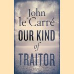 Our Kind of Traitor door John Le Carr&eacute;