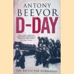 D-Day: the Battle for Normandy door Antony Beevor