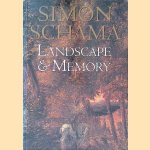 Landscape and Memory door Simon Schama