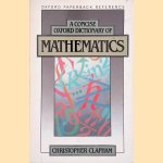 A Concise Oxford Dictionary of Mathematics door Christopher Clapham