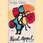 Karel Appel: Schilder door Hugo Claus