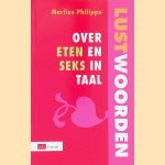 Lustwoorden: Over eten en seks in taal door Marlies Philippa