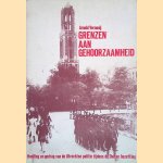 Grenzen aan gehoorzaamheid: Houding en gedrag van de Utrechtse politie tijdens de Duitse bezetting door Arnold Vernooij